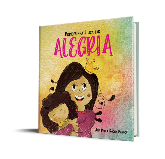 Princesinha Lilica em: Alegria - Ana Paula Rocha França