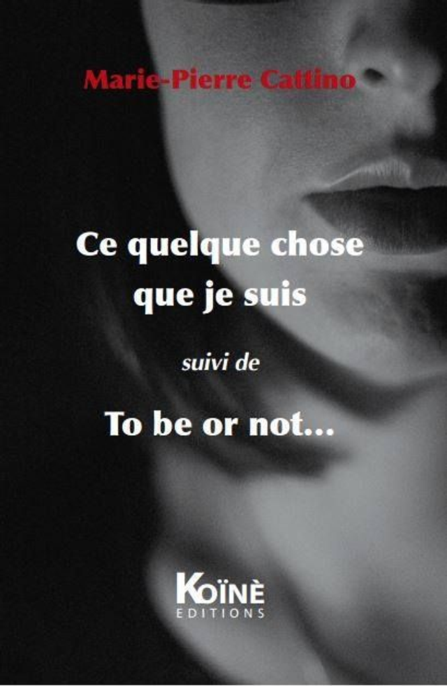 Ce quelque chose que je suis / To be or not... de Marie-Pierre Cattino