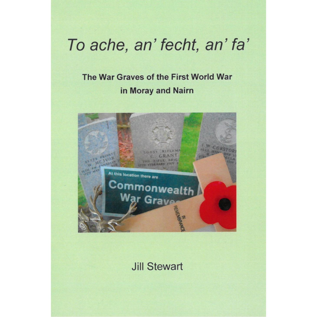 To ache, an' fecht, an' fa' - WW1 graves in Moray and Nairn 