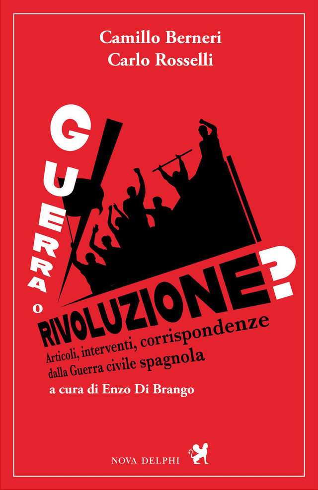 Berneri Camillo / Rosselli Carlo - Guerra o rivoluzione? Articoli, inerventi, corrispondenze dalla guerra civile spagnola