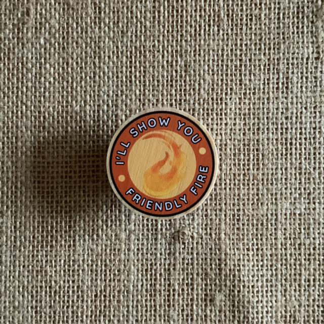 I’ll Show You Friendly Fire - Wooden Pin Badge