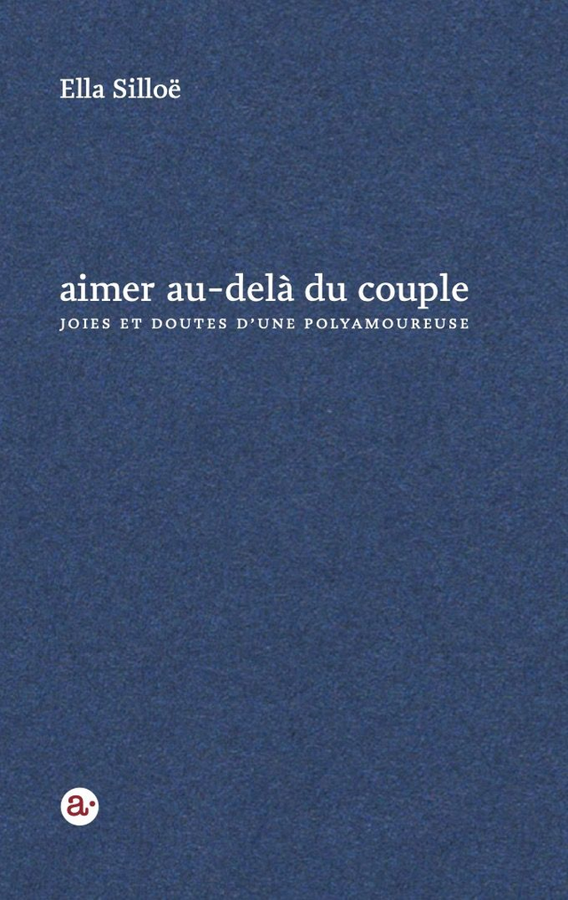Aimer au-delà du couple, joies et doutes d’une polyamoureuse, un livre d'Ella Silloë