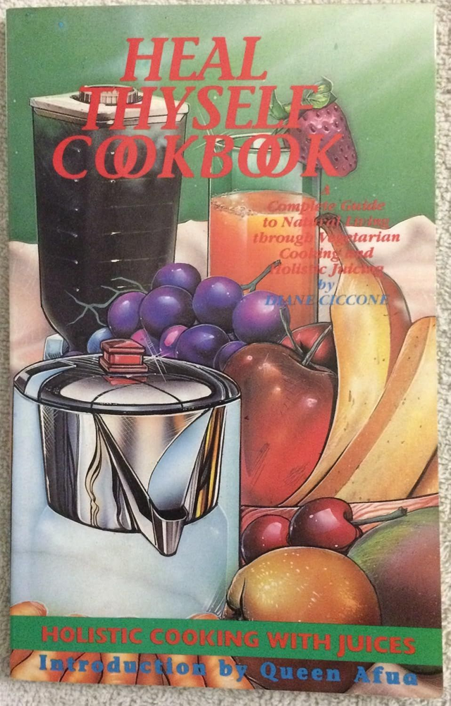 Heal Thyself Cookbook: Complete Guide to Natural Living Through Vegetarian Cooking and Holistic Juicing