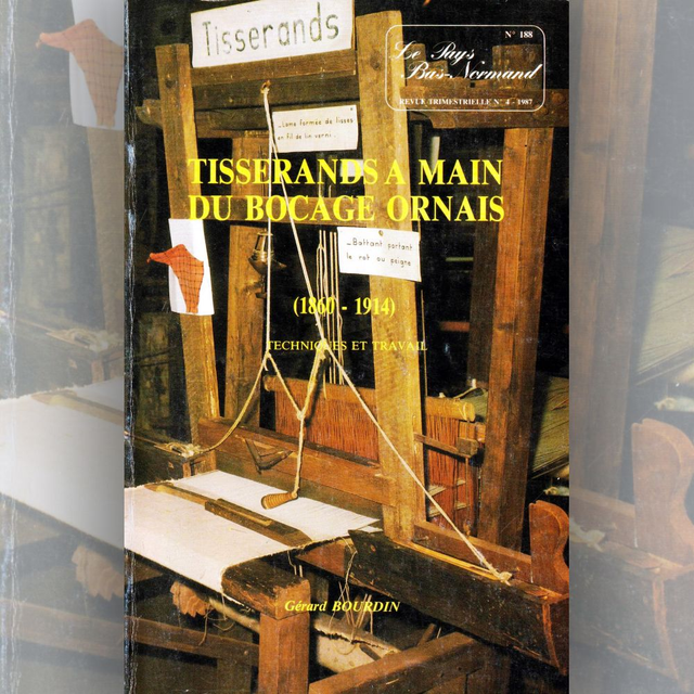 N°188 : Tisserands à main du Bocage ornais (1860- 1914) : techniques et travail par G. BOURDIN