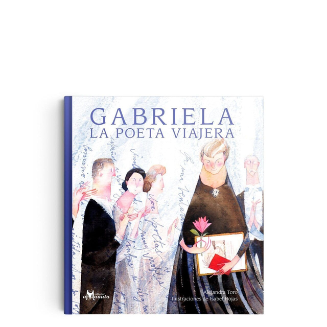 Gabriela, la poeta viajera - Alejandra Toro