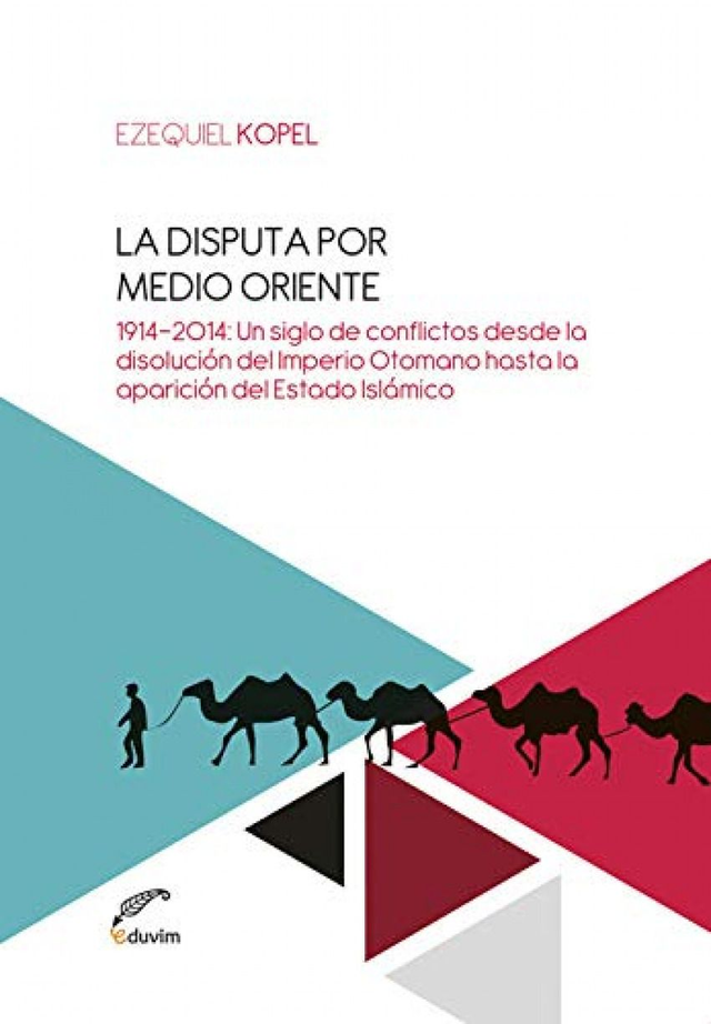 La disputa por el control de Medio Oriente: De la caída del Imperio otomano al surgimiento del Estado Islámico
