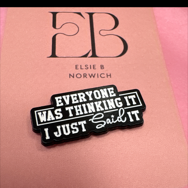 Everyone was thinking it I just said it - Pin Badge