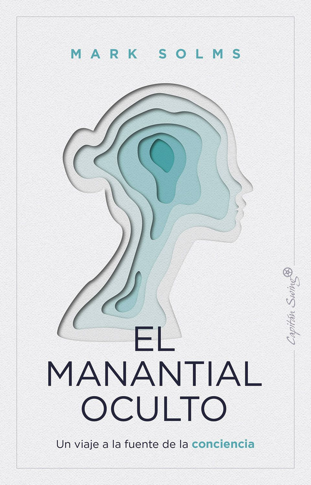 El manantial oculto: Un viaje a la fuente de la conciencia - Mark Solms
