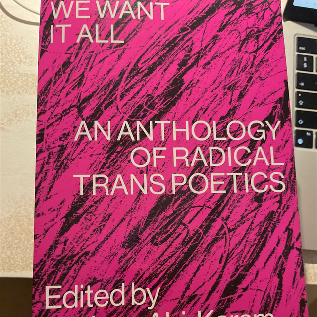 We Want It All Anthology Of Radical Transpoetics