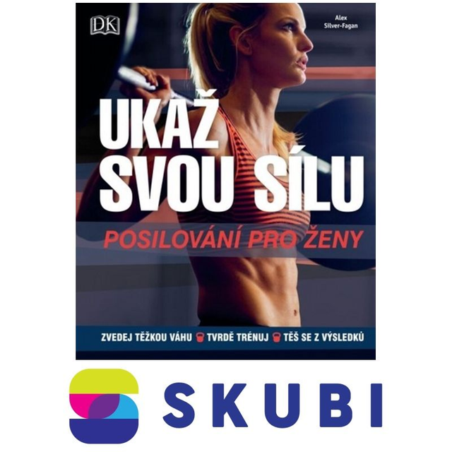 Kniha Ukaž svou sílu - Posilování pro ženy - Alex Silver-Fagan