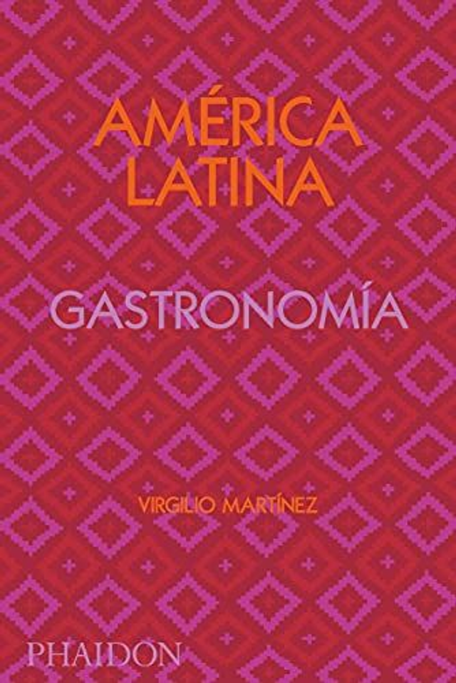 América Latina: Gastronomía - Nicholas Gill, Virgilio Martinez