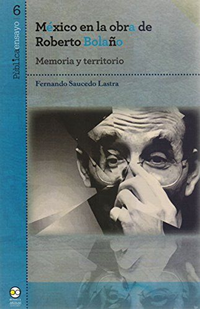 México en la obra de Roberto Bolaño: Memoria y territorio - Fernando Saucedo Lastra