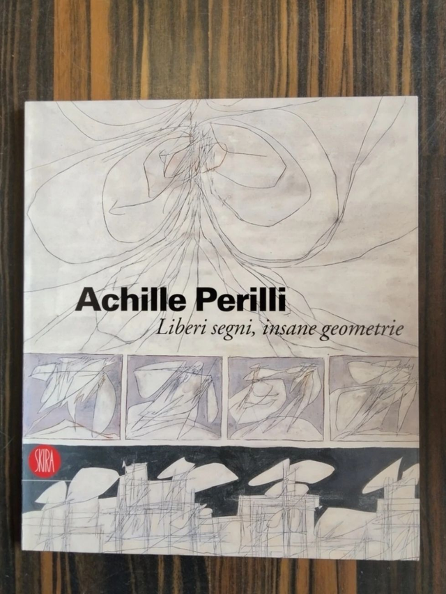 Achille Perilli - Liberi segni, insane geometrie. Catalogo della mostra / Roma, 26 ottobre-3 dicembre (Skira, 2006)