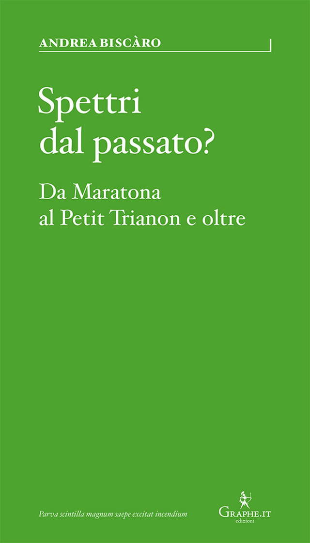 Biscàro Andrea - Spettri dal passato? Da Maratona al Petit Trianon e oltre