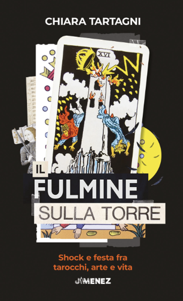 Tartagni Chiara - Il fulmine sulla torre. Shock e festa fra tarocchi, arte e vita