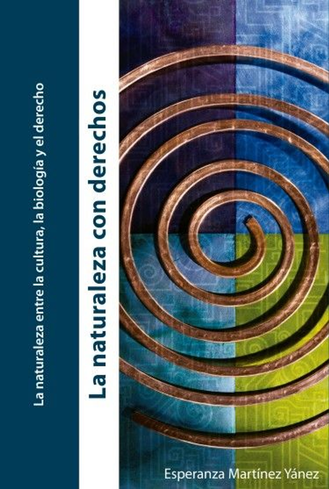 La naturaleza entre la cultura, la biología y el derecho: La naturaleza con derechos - Esperanza Martínez
