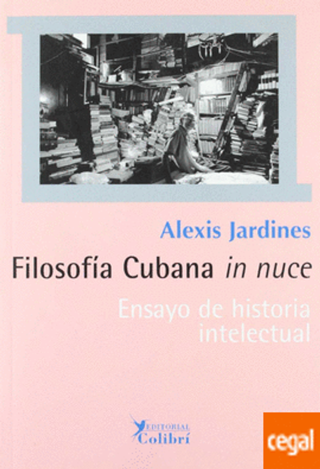 Filosofía cubana in nuce Ensayo de historia intelectual: Ensayo de historia intelectual - Alexis Jardines