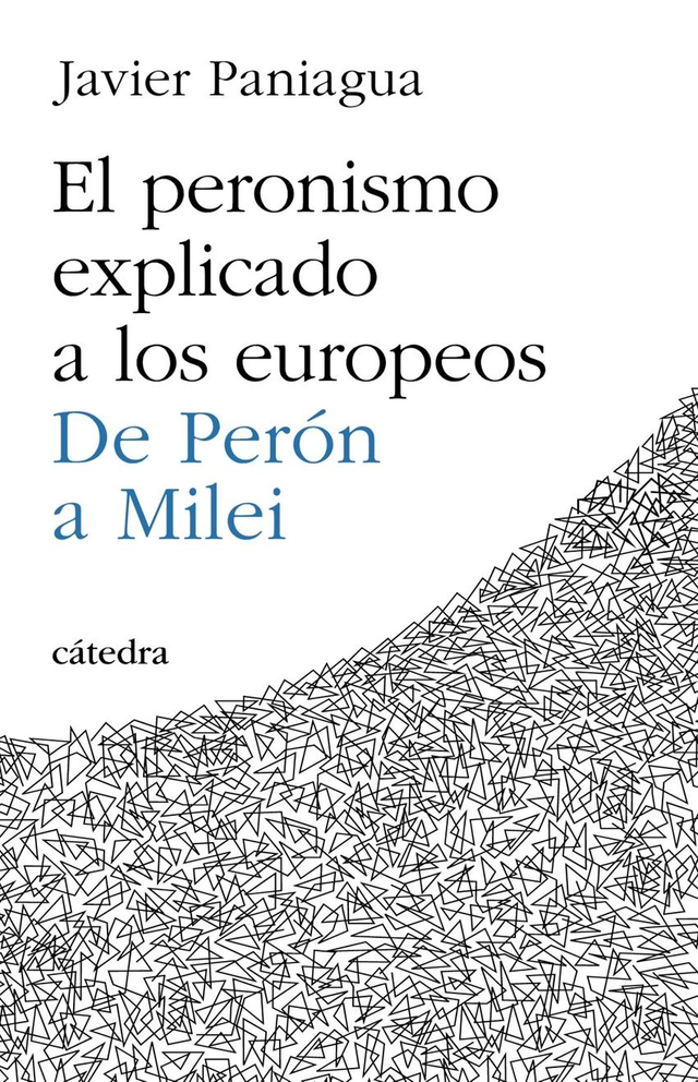 El peronismo explicado a los europeos: De Perón a Milei - Javier Paniagua