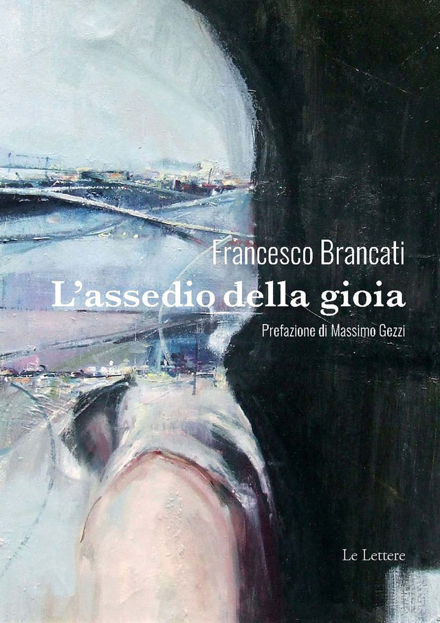 Brancati Francesco - L'assedio della gioia (Le Lettere)