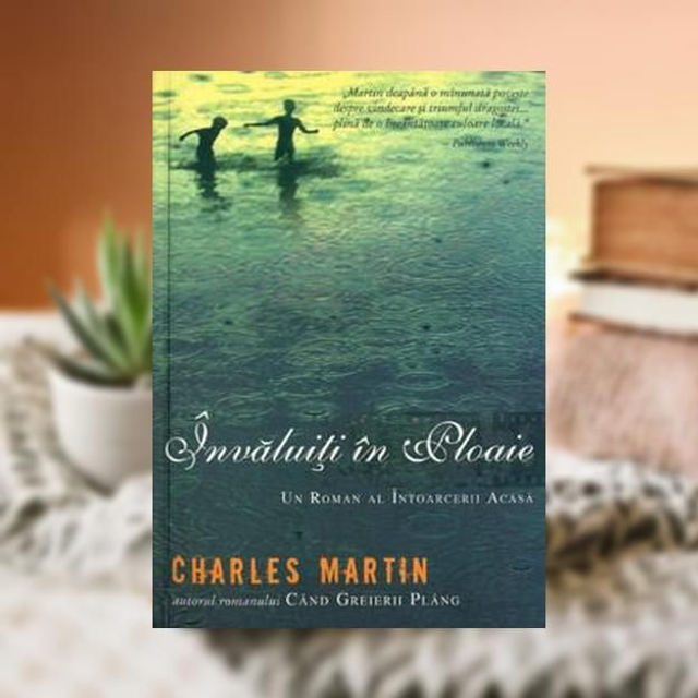 Invaluiti in ploaie -- CHARLES MARTIN