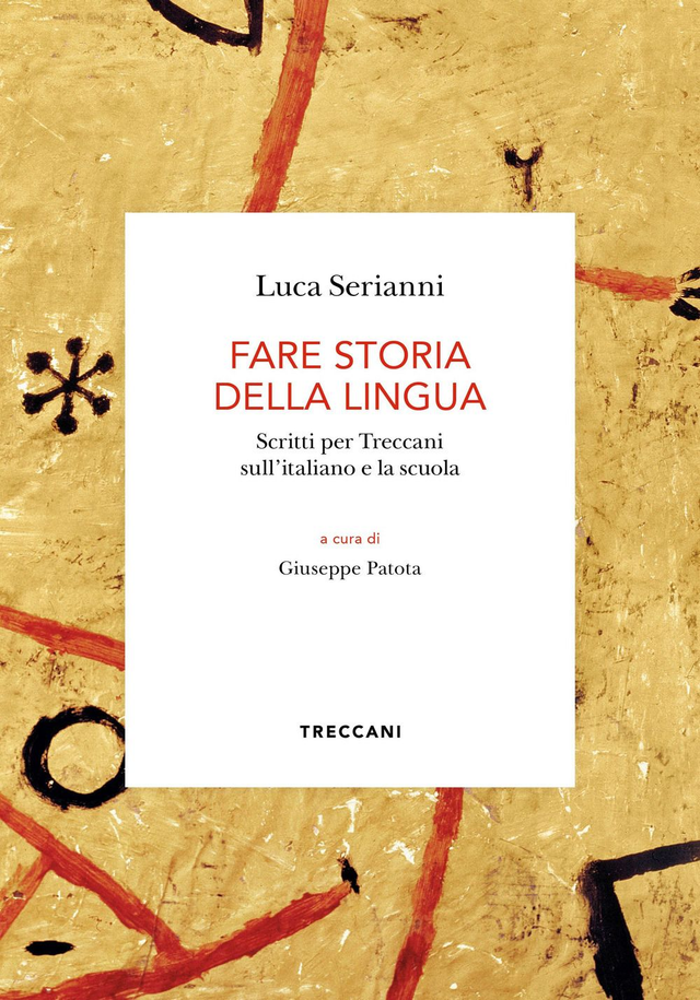 Serianni Luca - Fare storia della lingua. Scritti per Treccani sull'italiano e la scuola