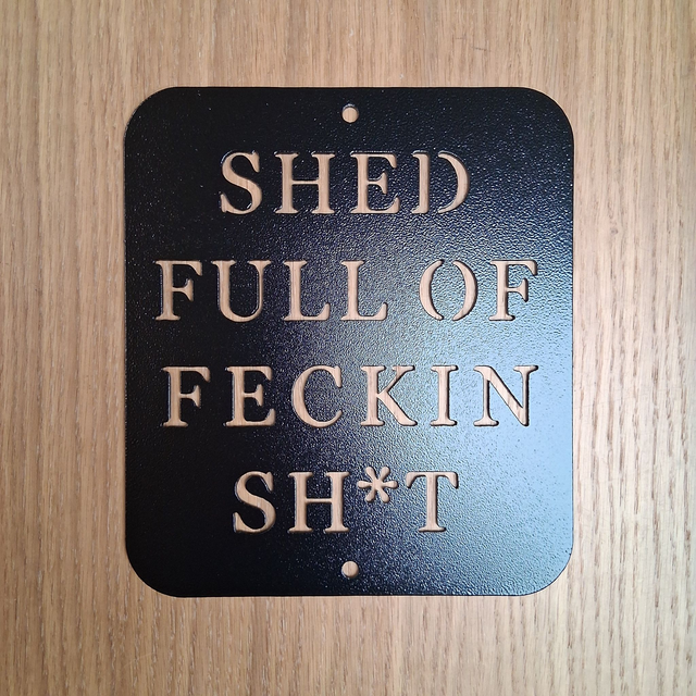 Shed Full Of Feckin Shit Sign