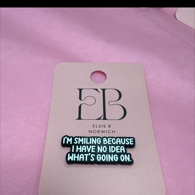 I’m smiling because I have no idea what’s going on - Pin Badge