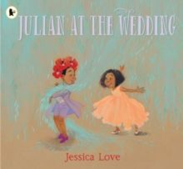 Julian at the Wedding : The highly acclaimed sequel to JULIAN IS A MERMAID, the multi-award-winning modern classic picture book