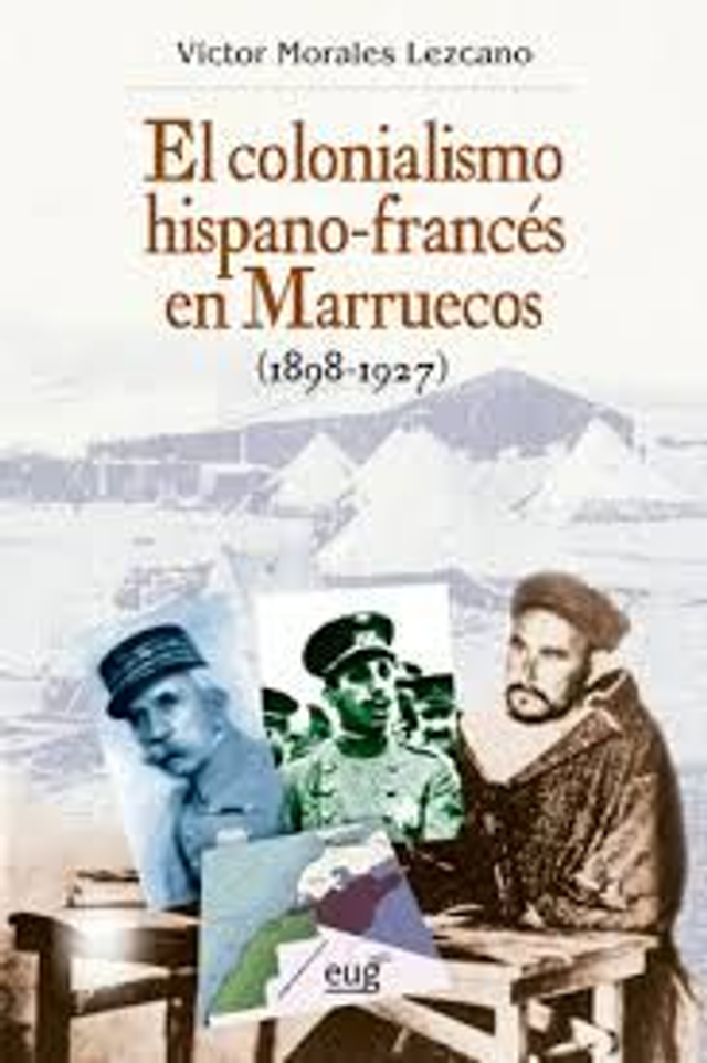 El colonialismo hispano-francés en Marruecos (1898-1927) - Víctor Morales Lezcano
