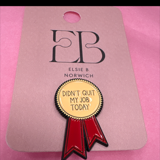 I didn't quit my job today - Pin Badge