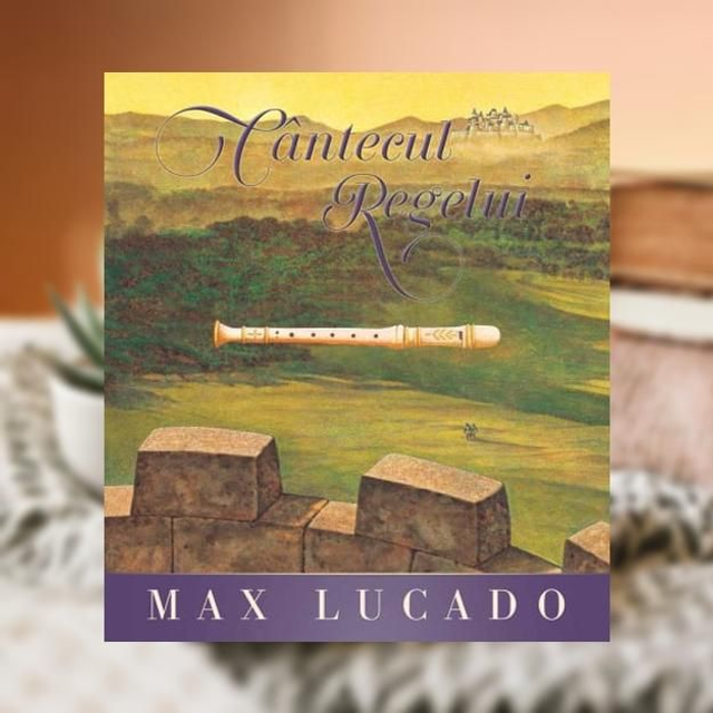 Cantecul Regelui - Max Lucado