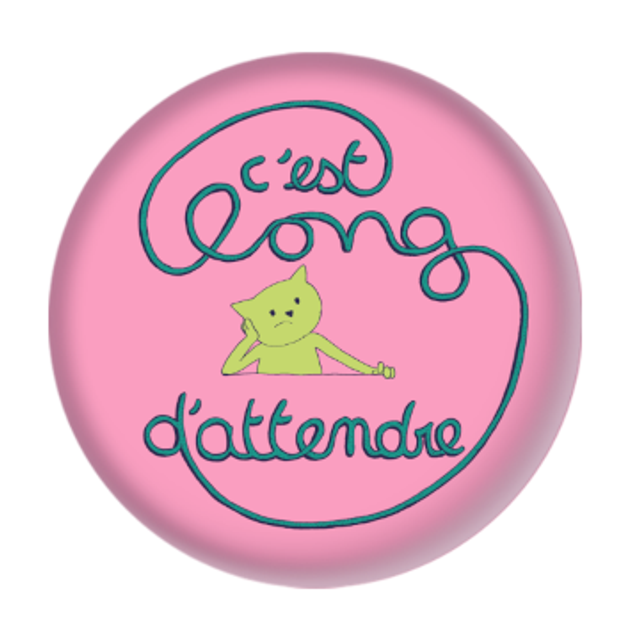 Badge "C'est long d'attendre"