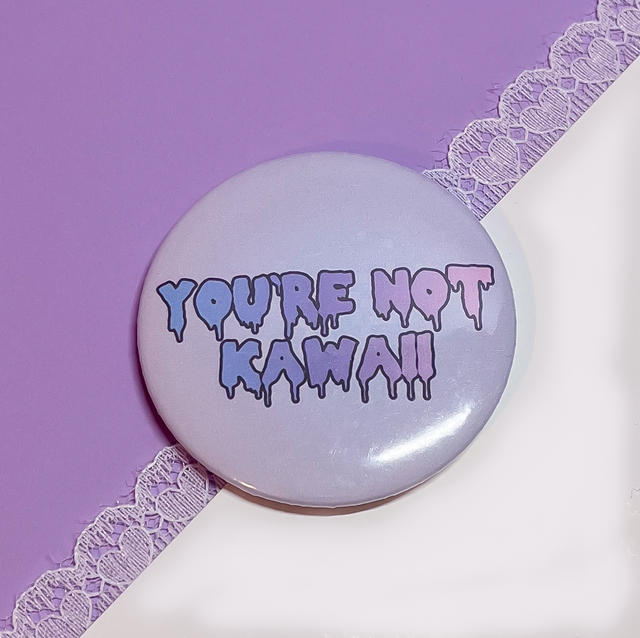 YOUre NOT KAWAII Button