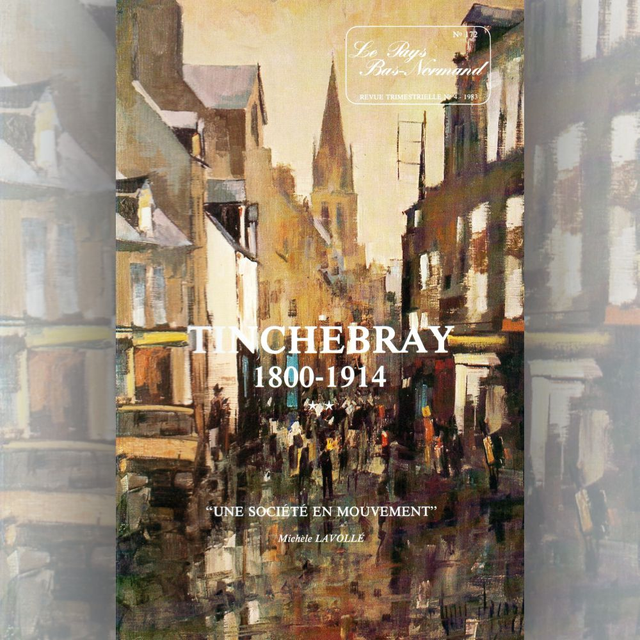 N°172 : Tinchebray 1800-1914, second tome : paysans, artisans, ouvriers, une société en mouvement par M. LAVOLLÉ