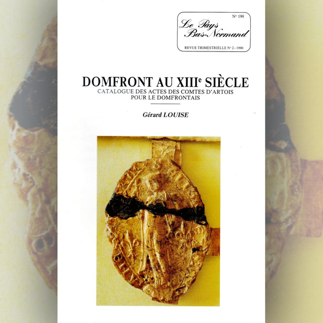N°198 : Domfront au XIIIe siècle : catalogue des actes des comtes d’Artois pour le Domfrontais par G. LOUISE