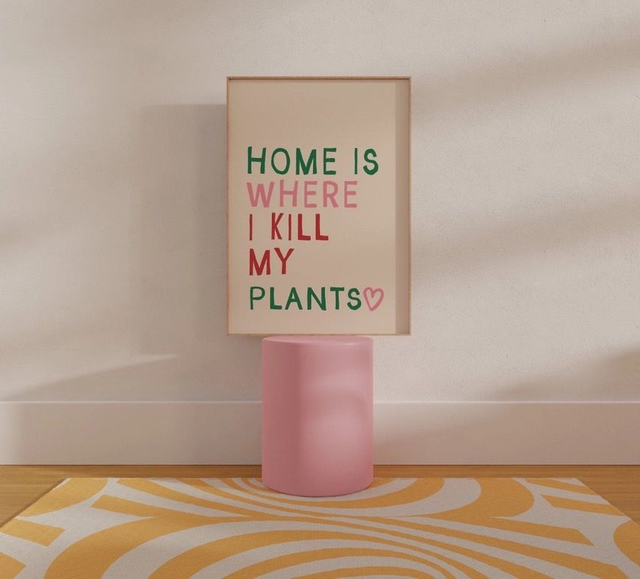 Home is where i kill my plants prints
