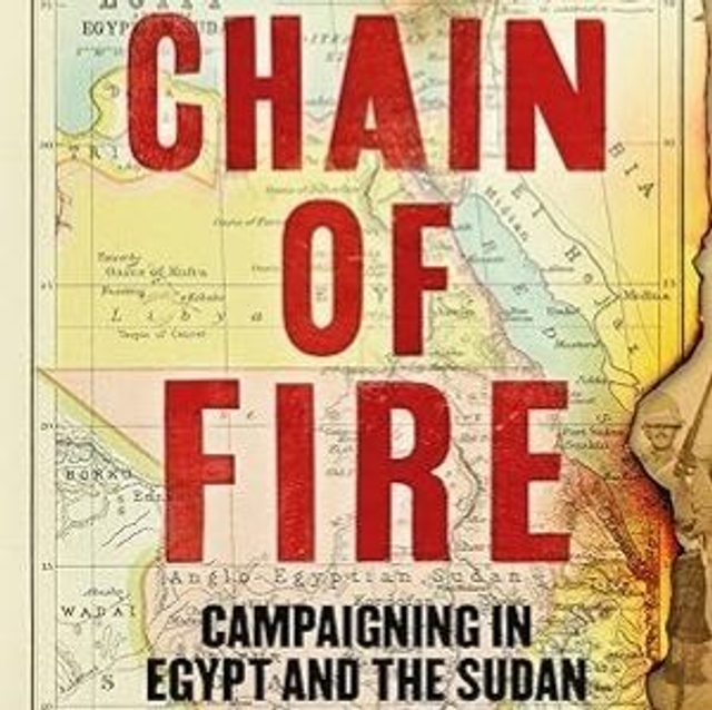003 Chain of Fire: Campaigning in Egypt and the Sudan, 1882-1898. Signed by Author. UK sales ONLY!