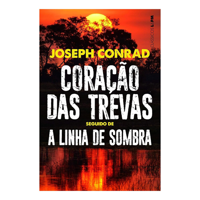 Coração das trevas seguido de A linha de sombra: uma confissão