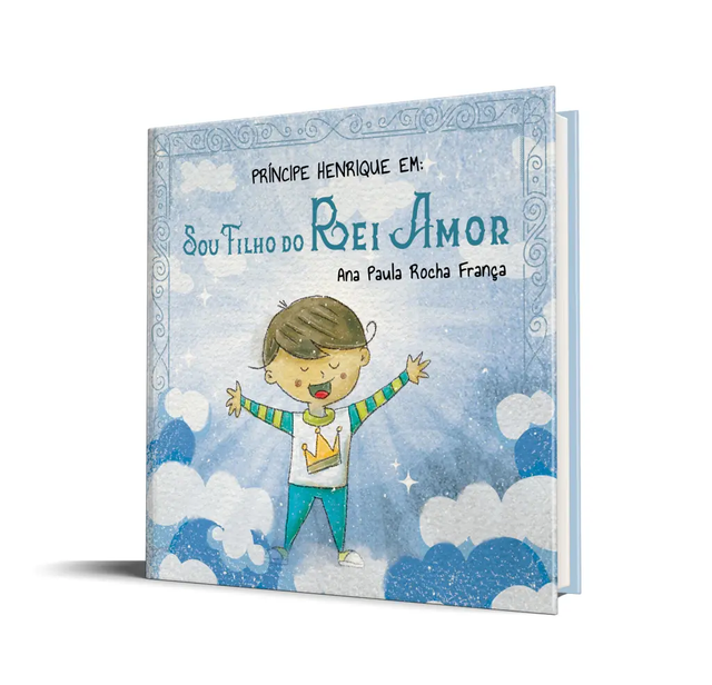 Príncipe Henrique Em: Sou Filho do Rei Amor - Ana Paula Rocha França
