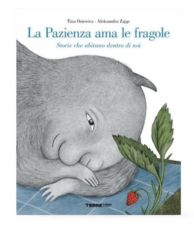 La Pazienza ama le fragole Storie che abitano dentro di noi - di Tina Oziewicz Aleksandra Zając