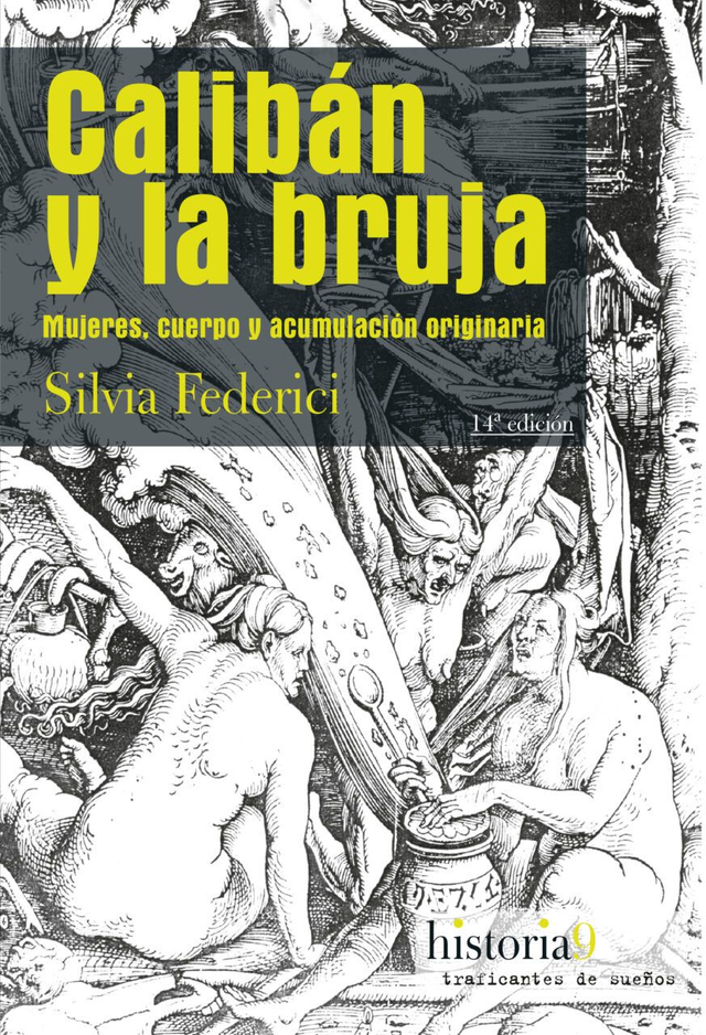 Calibán y la bruja: Mujeres, cuerpo y acumulación originaria - Silvia Federici
