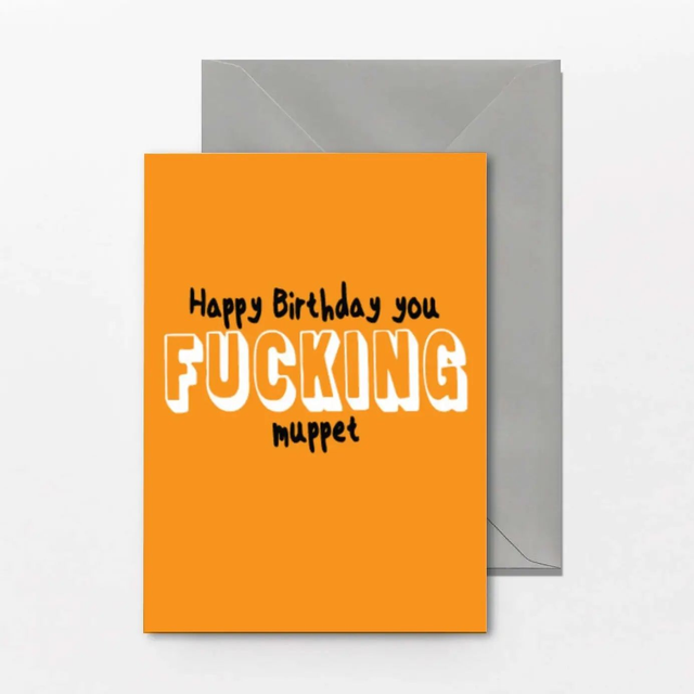 Happy Birthday You Fucking Muppet - birthday card