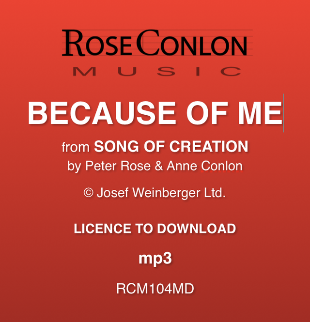 BECAUSE OF ME  (from Song of Creation by Peter Rose &amp; Anne Conlon)