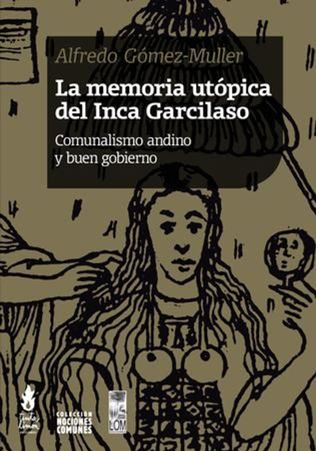 La memoria utópica del Inca Garcilaso: Comunalismo andino y buen gobierno - Alfredo Gómez-Muller