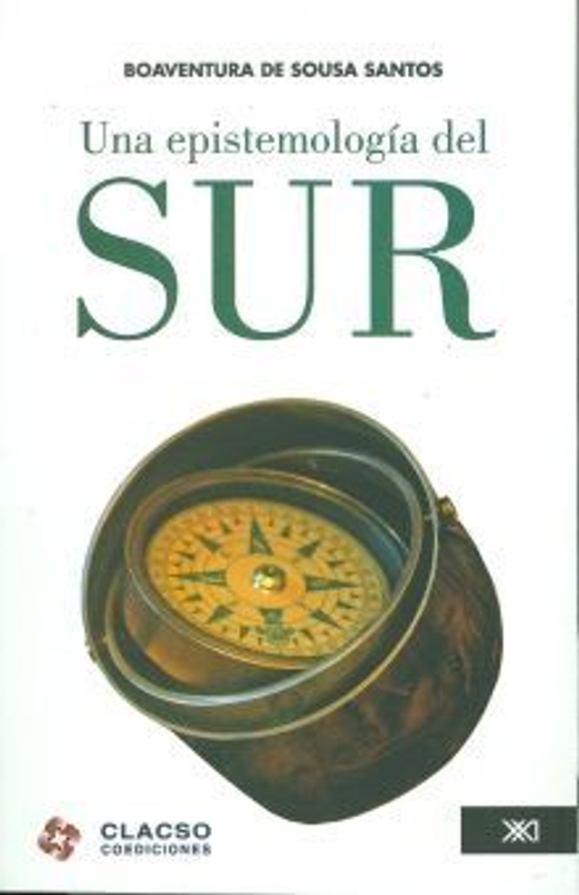 Una epistemología del sur: La reinvención del conocimiento y la emancipación social - Boaventura de Sousa Santos