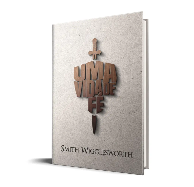 Uma Vida de Fé - Smith Wigglesworth