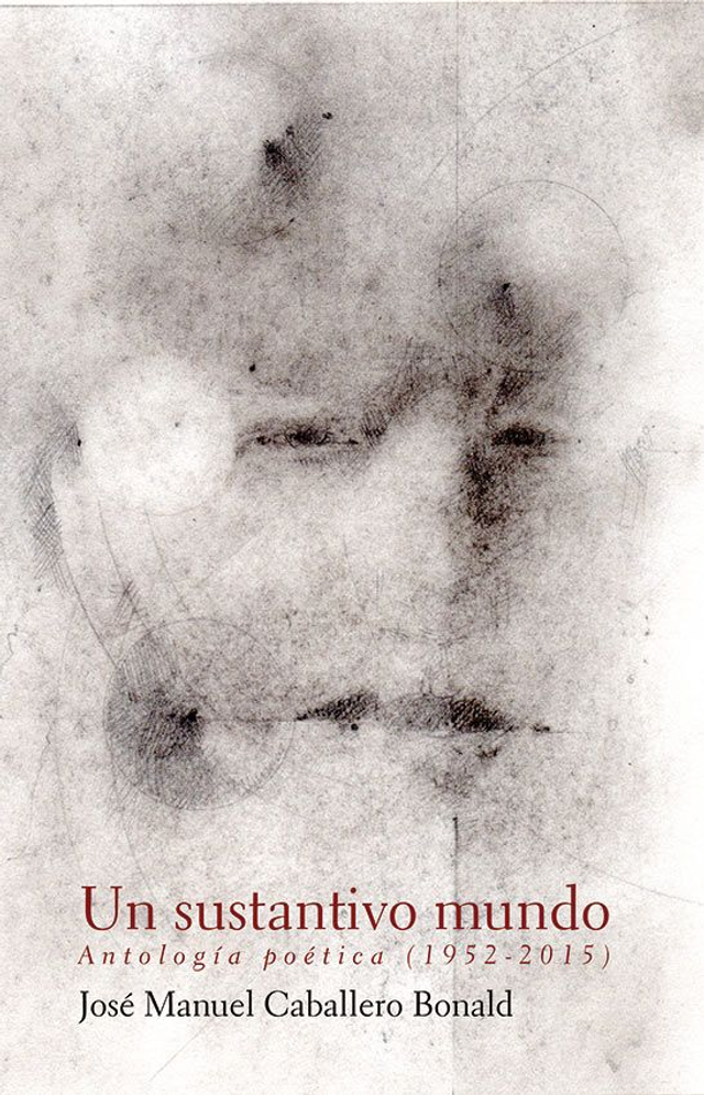Un sustantivo mundo: Antología poética (1952-2015) - José Manuel Caballero Bonald