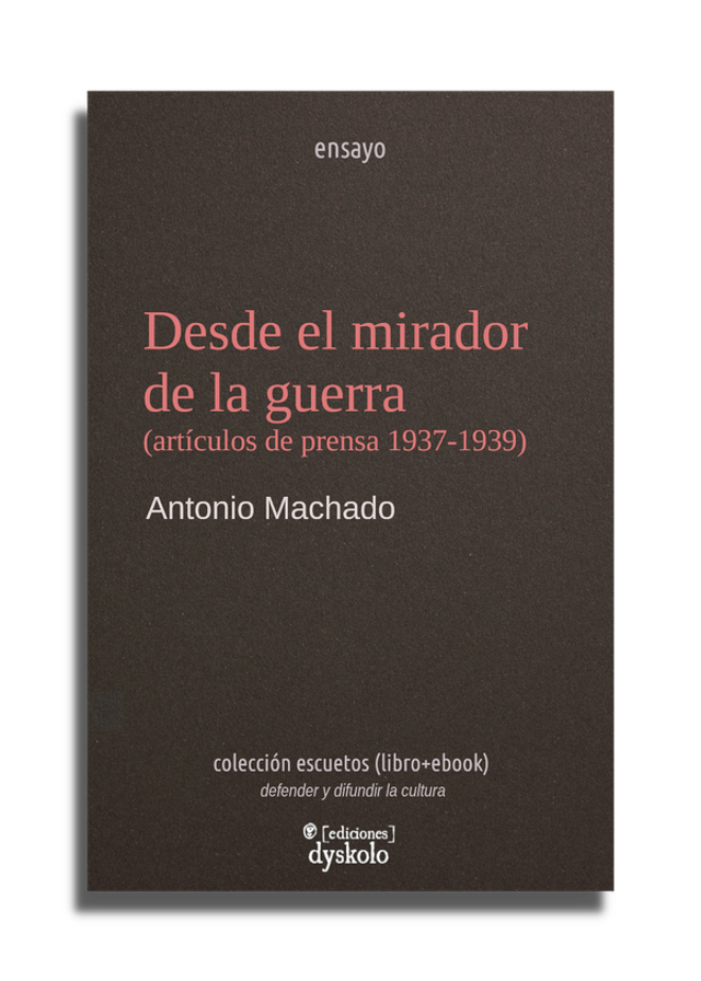 Desde el mirador de la guerra: Artículos de prensa 1937 - 1939 – Antonio Machado