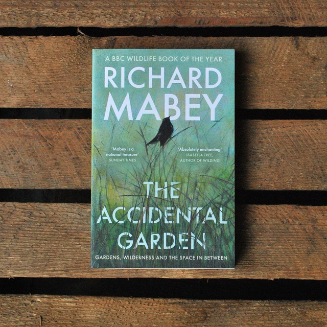 The Accidental Garden: Gardens, Wilderness and the Space In Between by Richard Mabey