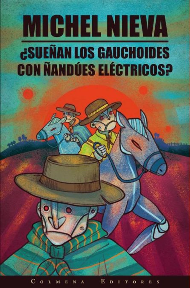 ¿Sueñan los gauchoides con ñandúes eléctricos? - Michel Nieva